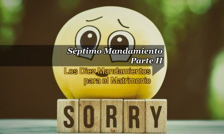 SÉPTIMO MANDAMIENTO – PERDONARAS 490 VECES Y MÁS PARTE II