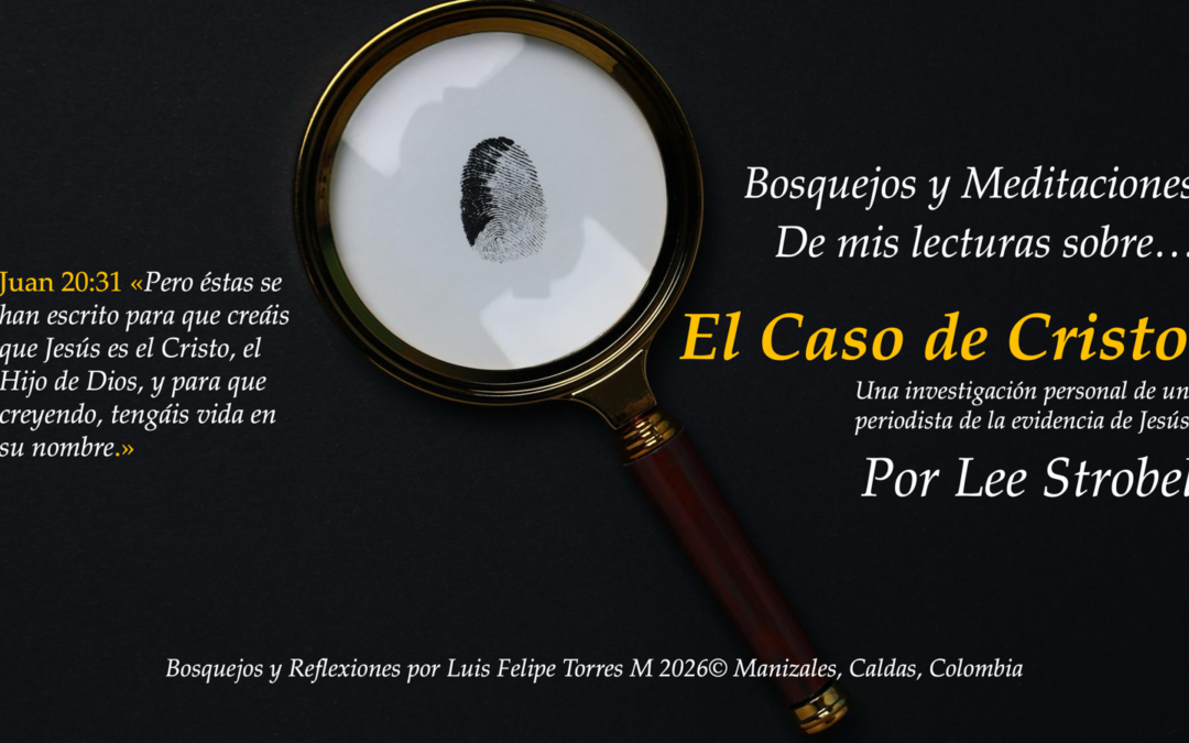 El Caso de Cristo – Meditaciones y reflexiones